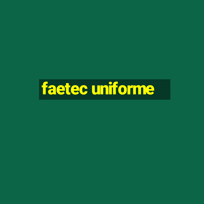 faetec uniforme