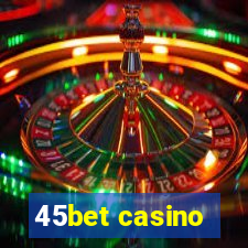 45bet casino