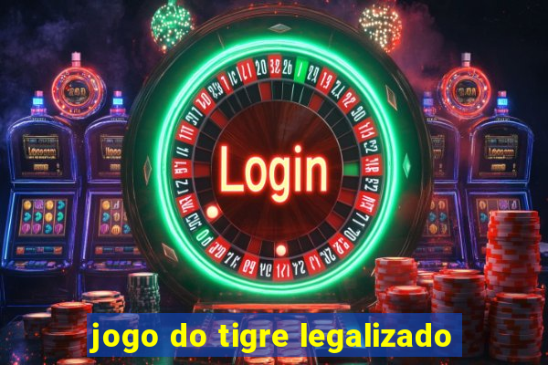 jogo do tigre legalizado