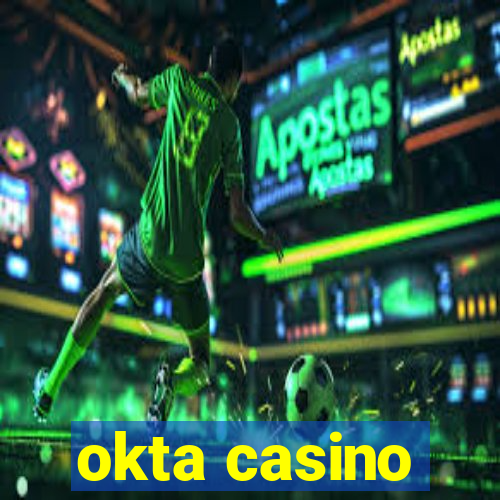 okta casino