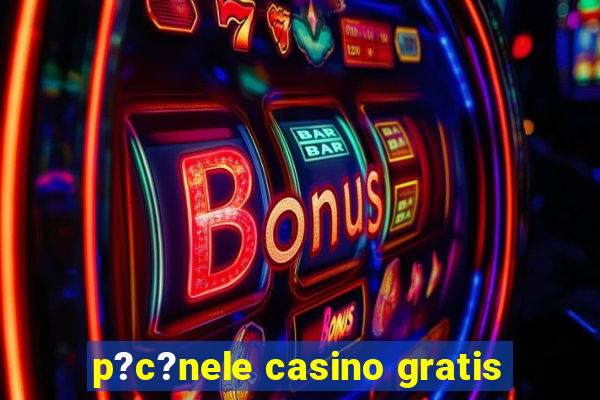 p?c?nele casino gratis