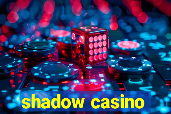 shadow casino