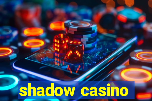 shadow casino