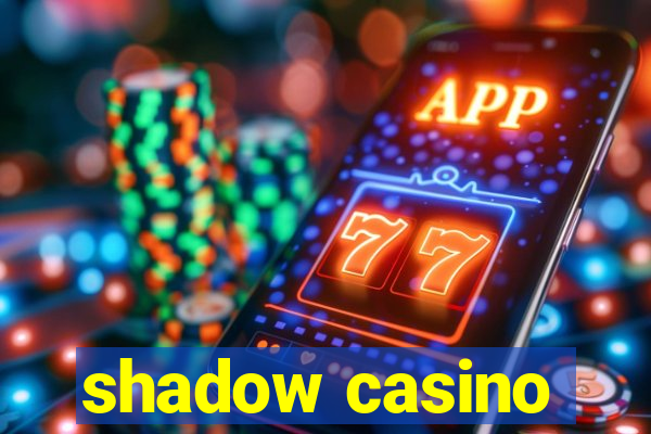 shadow casino