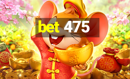 bet 475