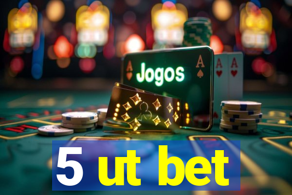 5 ut bet