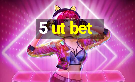 5 ut bet