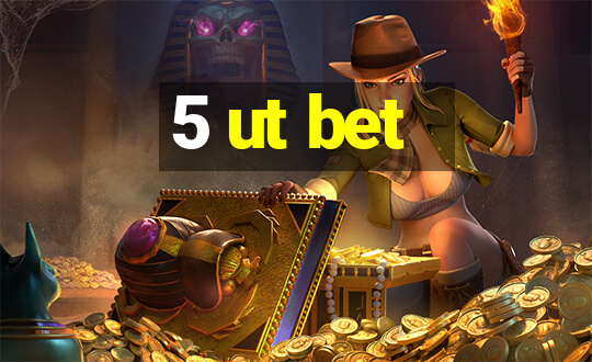 5 ut bet