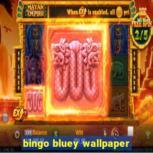 bingo bluey wallpaper