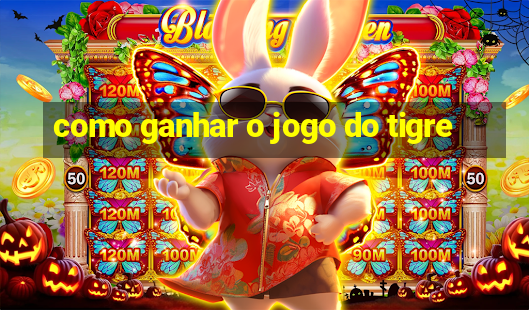 como ganhar o jogo do tigre