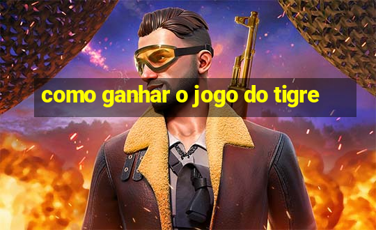 como ganhar o jogo do tigre