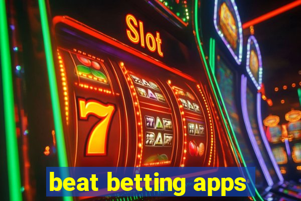 beat betting apps