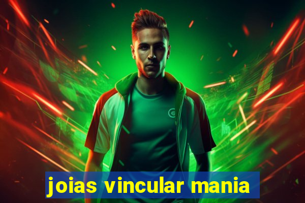 joias vincular mania