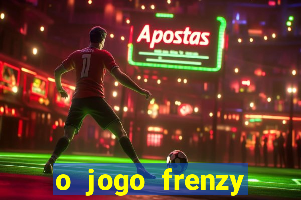 o jogo frenzy slots paga mesmo