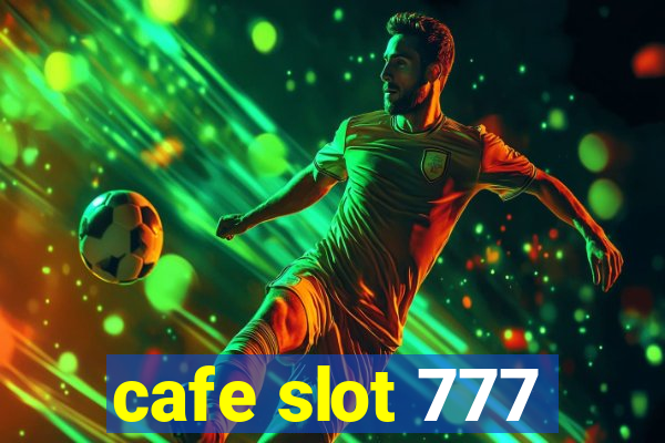 cafe slot 777