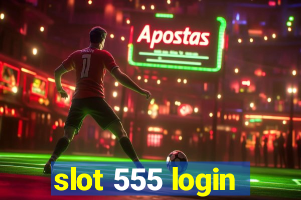 slot 555 login