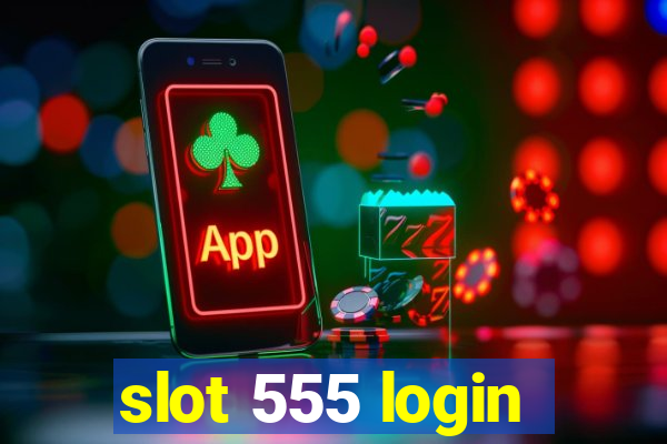 slot 555 login