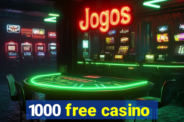 1000 free casino