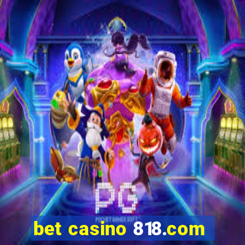 bet casino 818.com