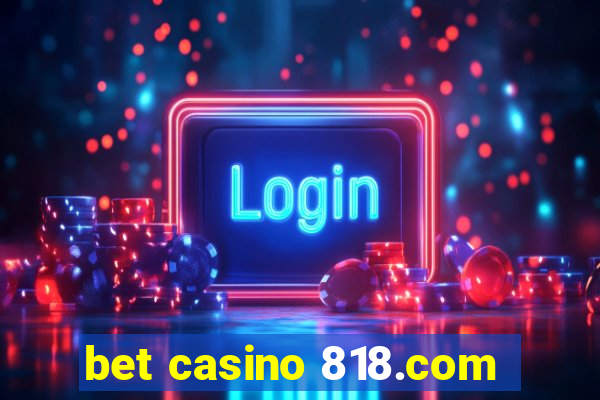 bet casino 818.com