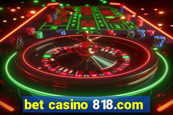 bet casino 818.com