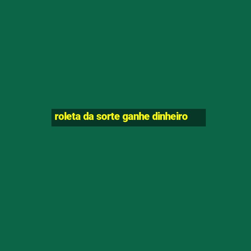 roleta da sorte ganhe dinheiro