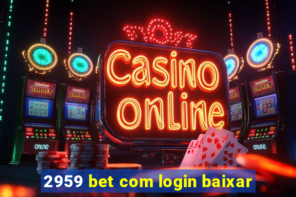 2959 bet com login baixar