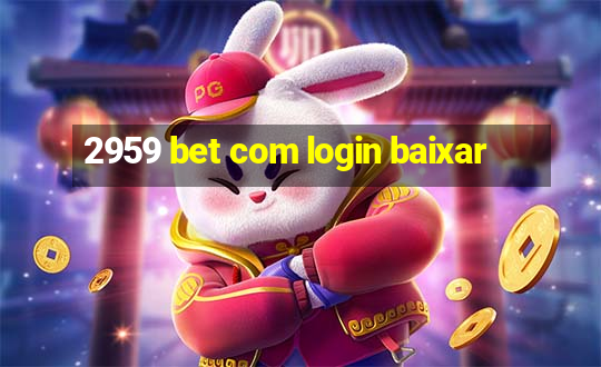 2959 bet com login baixar