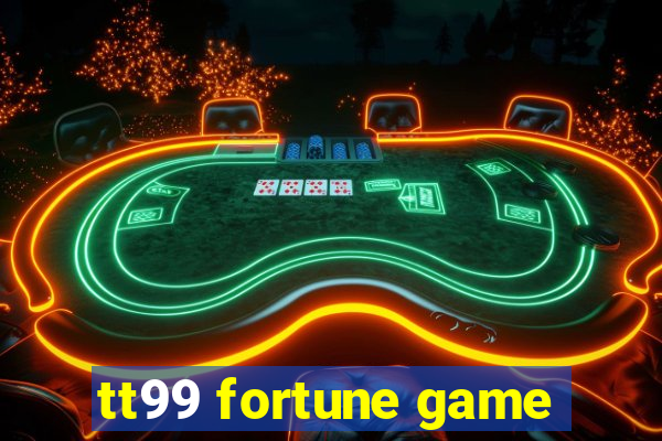 tt99 fortune game