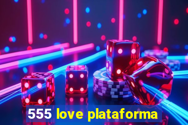 555 love plataforma