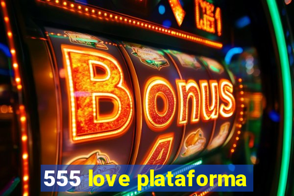 555 love plataforma