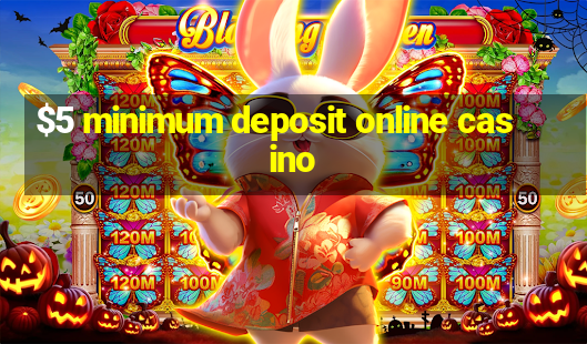 $5 minimum deposit online casino