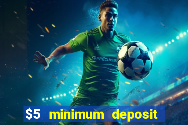 $5 minimum deposit online casino