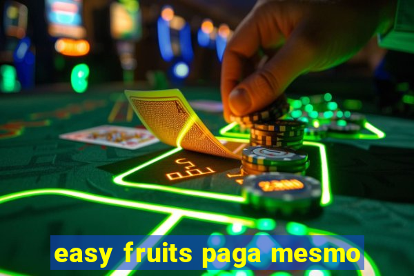 easy fruits paga mesmo