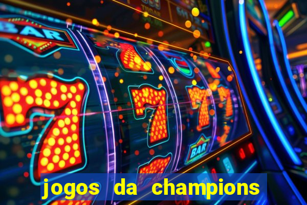 jogos da champions onde vai passar