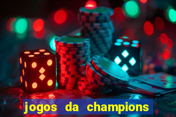 jogos da champions onde vai passar