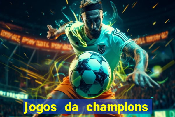 jogos da champions onde vai passar