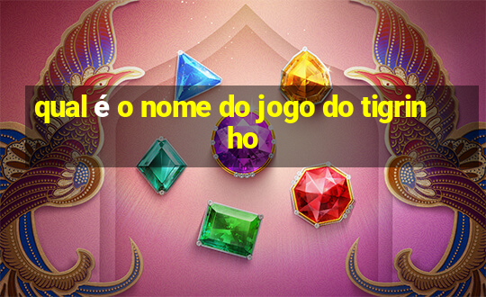 qual é o nome do jogo do tigrinho