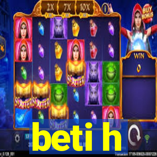 beti h