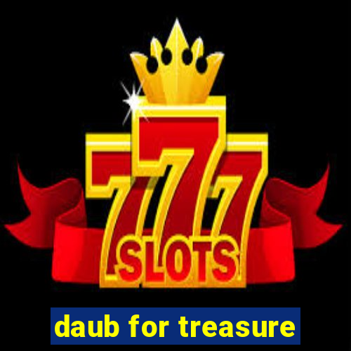 daub for treasure