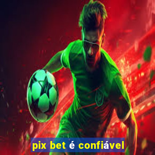 pix bet é confiável