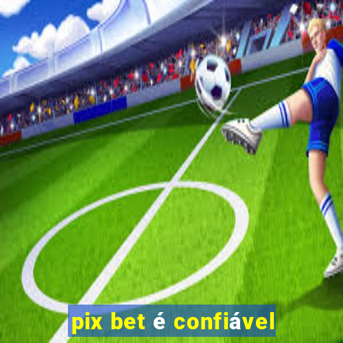 pix bet é confiável