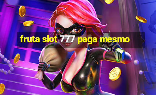 fruta slot 777 paga mesmo