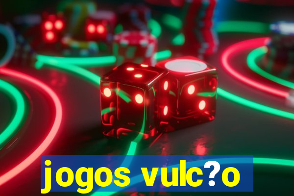 jogos vulc?o