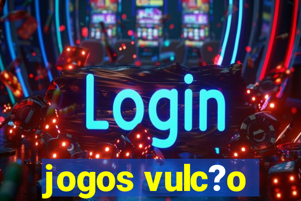 jogos vulc?o