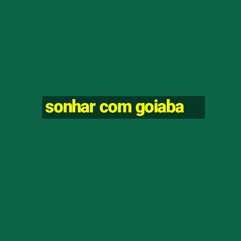 sonhar com goiaba