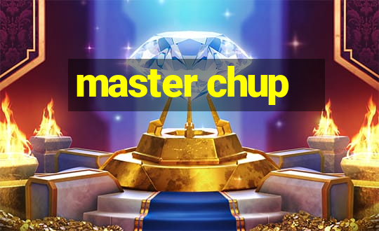 master chup