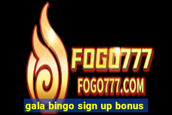 gala bingo sign up bonus