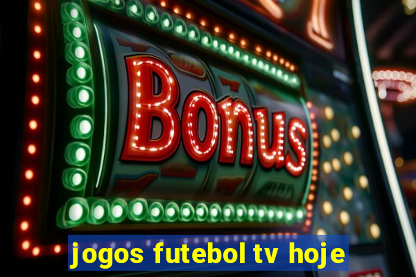 jogos futebol tv hoje