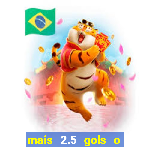 mais 2.5 gols o que significa